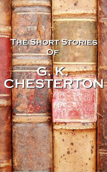 The Short Stories Of GK Chesterton - GK Chesterton