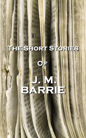 The Short Stories Of JM Barrie