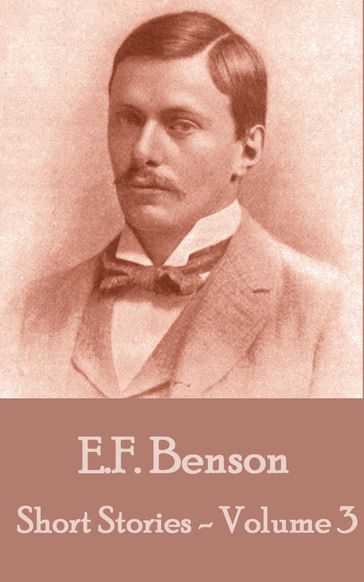 The Short Stories by EF Benson Vol 3 - E.F. Benson