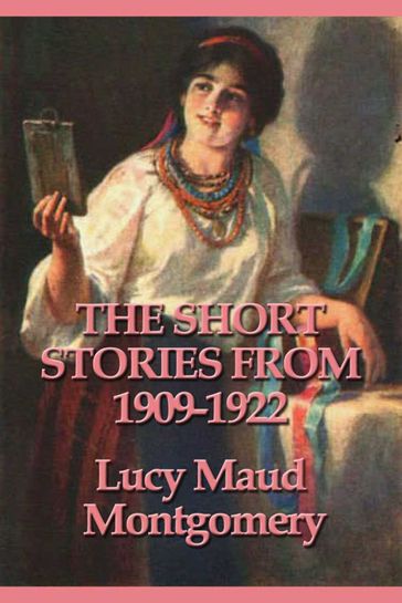 The Short Stories from 1909-1922 - Lucy Maud Montgomery