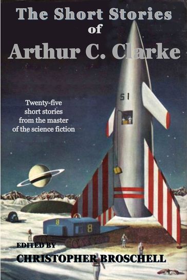 The Short Stories of Arthur C. Clarke - Arthur Charles Clarke - Christopher Broschell