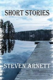The Short Stories of Steven Arnett