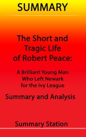 The Short and Tragic Life of Robert Peace: A Brilliant Young Man Who Left Newark for the Ivy League   Summary