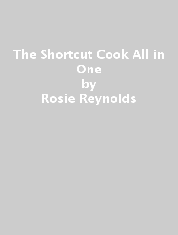 The Shortcut Cook All in One - Rosie Reynolds