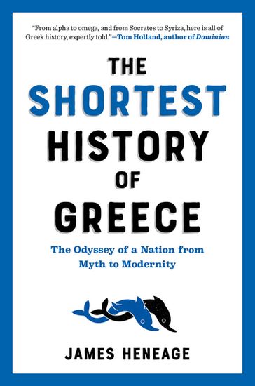 The Shortest History of Greece: The Odyssey of a Nation from Myth to Modernity (Shortest History) - James Heneage