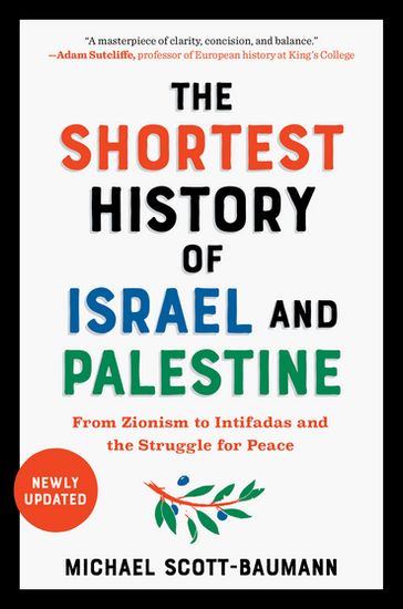 The Shortest History of Israel and Palestine: From Zionism to Intifadas and the Struggle for Peace (Shortest History) - Michael Scott-Baumann