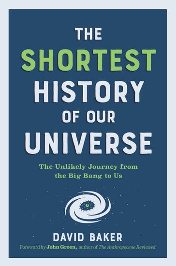 The Shortest History of Our Universe: The Unlikely Journey from the Big Bang to Us (Shortest History) - PhD David Baker