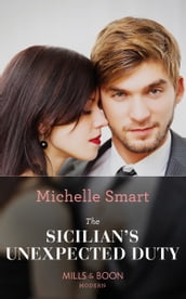 The Sicilian s Unexpected Duty (The Irresistible Sicilians, Book 0) (Mills & Boon Modern)