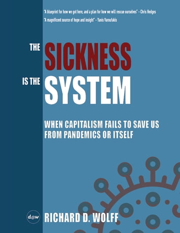 The Sickness is the System: When Capitalism Fails to Save Us from Pandemics or Itself - Richard D. Wolff