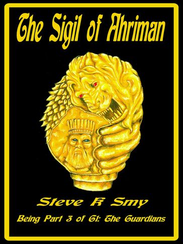 The Sigil of Ahriman (G1: The Guardians, #3) - Steve K Smy