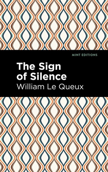 The Sign of Silence - William Le Queux - Mint Editions