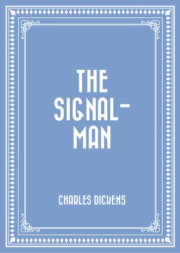 The Signal-Man - Charles Dickens