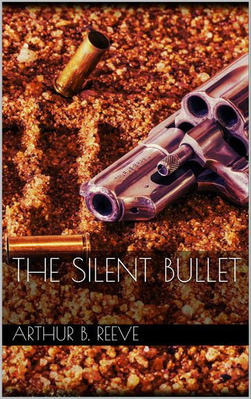 The Silent Bullet - Arthur B. Reeve