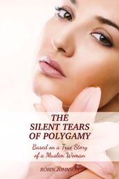 The Silent Tears of Polygamy Based on a True Story of a Muslim Woman