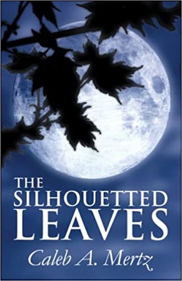 The Silhouetted Leaves - Caleb Mertz