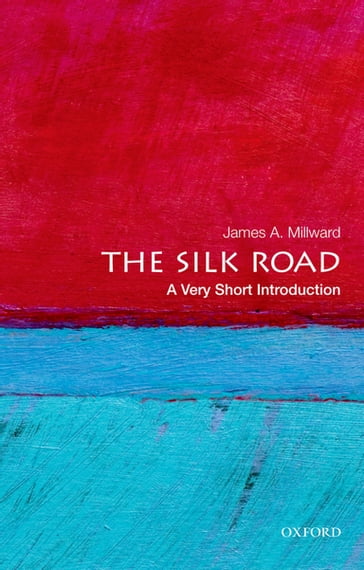 The Silk Road: A Very Short Introduction - James A. Millward