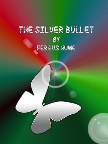 The Silver Bullet - Fergus Hume