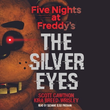 The Silver Eyes: Five Nights at Freddy's (Original Trilogy Book 1) - Scott Cawthon - Kira Breed-Wrisley