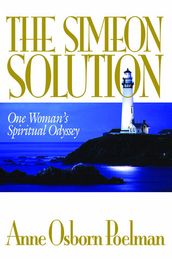 The Simeon Solution: One Woman s Spiritual Odyssey