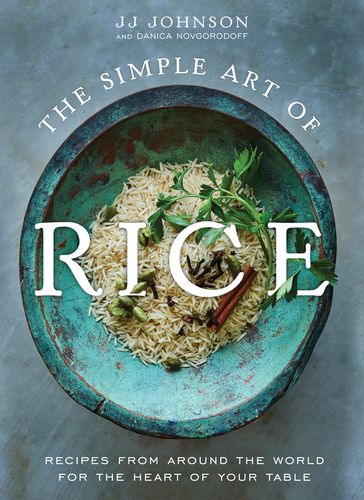 The Simple Art of Rice - JJ JOHNSON - Danica Novgorodoff