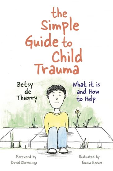 The Simple Guide to Child Trauma - Betsy de Thierry
