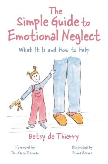 The Simple Guide to Emotional Neglect - Betsy de Thierry