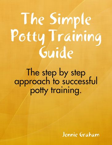 The Simple Potty Training Guide - Jennie Graham
