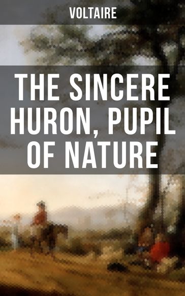 The Sincere Huron, Pupil of Nature - Voltaire