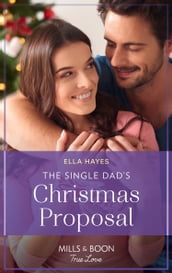 The Single Dad s Christmas Proposal (Mills & Boon True Love)