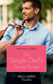 The Single Dad s Family Recipe (The McKinnels of Jewell Rock, Book 3) (Mills & Boon True Love)