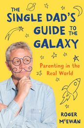 The Single Dad s Guide to the Galaxy