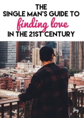 The Single Man s Guide To Finding Love In The 21st Century