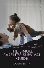 The Single Parent s Survival Guide