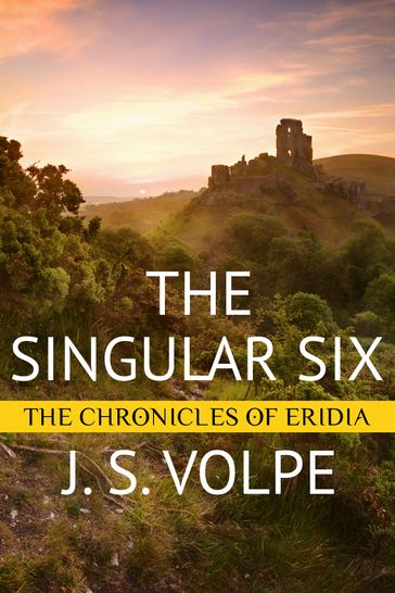 The Singular Six (The Chronicles of Eridia) - J. S. Volpe