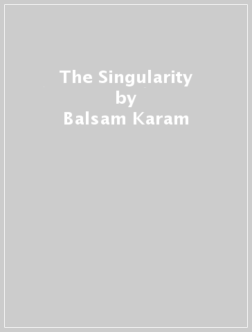 The Singularity - Balsam Karam