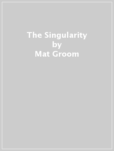 The Singularity - Mat Groom