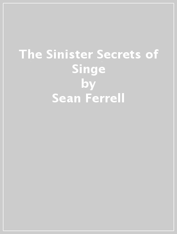 The Sinister Secrets of Singe - Sean Ferrell