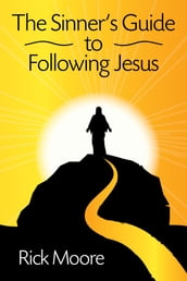 The Sinners Guide to Following Jesus