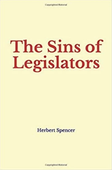 The Sins of Legislators - Herbert Spencer