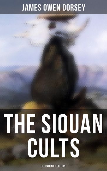 The Siouan Cults (Illustrated Edition) - James Owen Dorsey