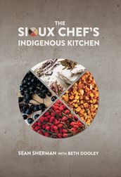 The Sioux Chef s Indigenous Kitchen
