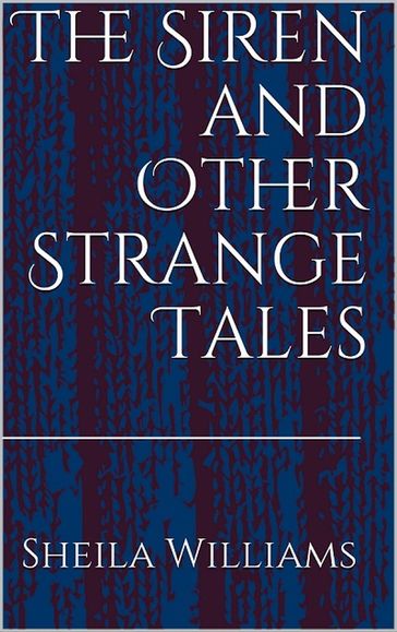 The Siren and Other Strange Tales - Sheila Williams