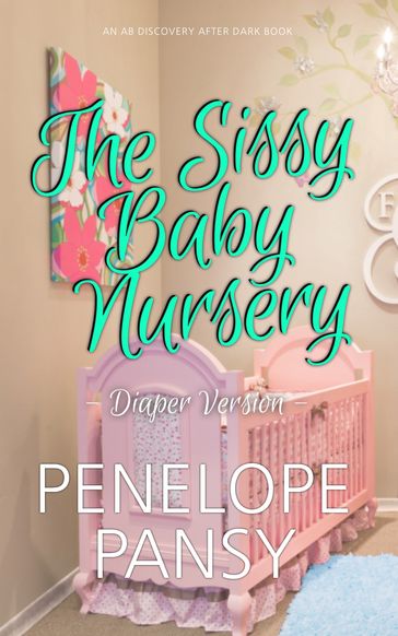 The Sissy Baby Nursery - diaper version - Colin Milton - Michael Bent - Penelope Pansy - Rosalie Bent