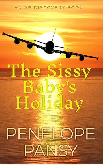 The Sissy Baby's Holiday - Penelope Pansy - Rosalie Bent - Michael Bent