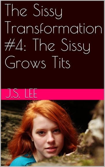 The Sissy Transformation #4: The Sissy Grows Tits - J.S. Lee