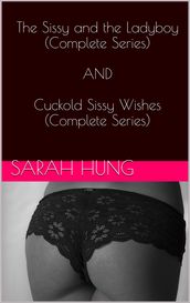 The Sissy and the Ladyboy (Complete Series) AND Cuckold Sissy Wishes (Complete Series)