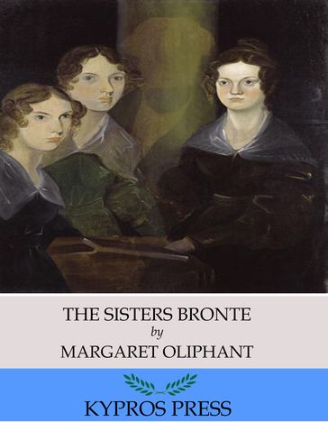 The Sisters Bronte - Margaret Oliphant