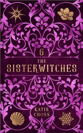 The Sisterwitches: Book 6