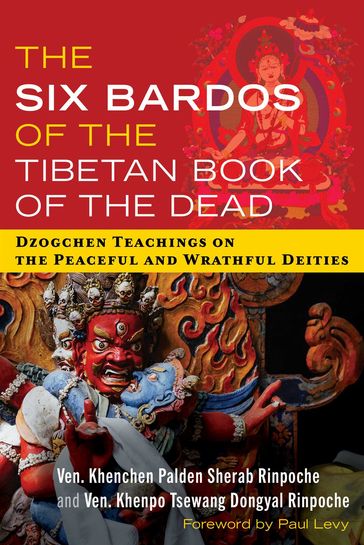 The Six Bardos of the Tibetan Book of the Dead - Ven. Khenchen Palden Sherab Rinpoche - Ven. Khenpo Tsewang Dongyal Rinpoche