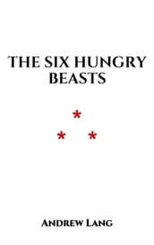 The Six Hungry Beasts